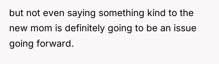 but not even saying something kind to the new mom...