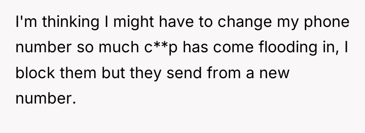 I'm thinking I might have to change my phone number...
