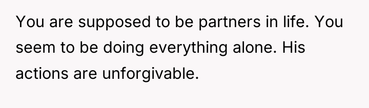 You are supposed to be partners in life. You seem...