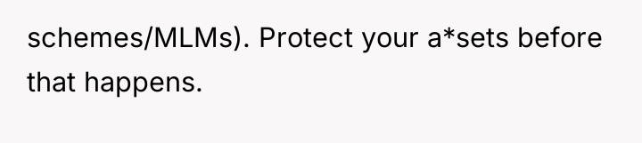 schemes/MLMs). Protect your a*sets before that happens.