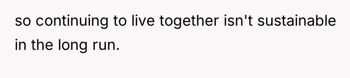 so continuing to live together isn't sustainable in the long...