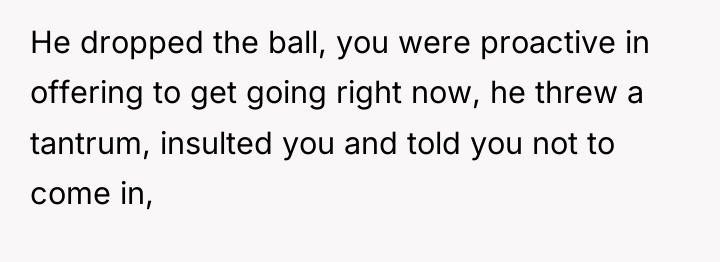 He dropped the ball, you were proactive in offering to...