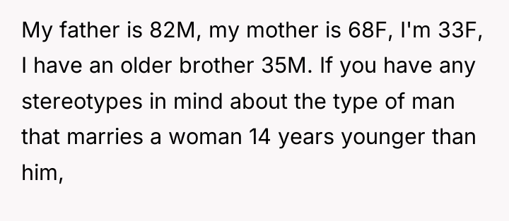 My father is 82M, my mother is 68F, I'm 33F,...
