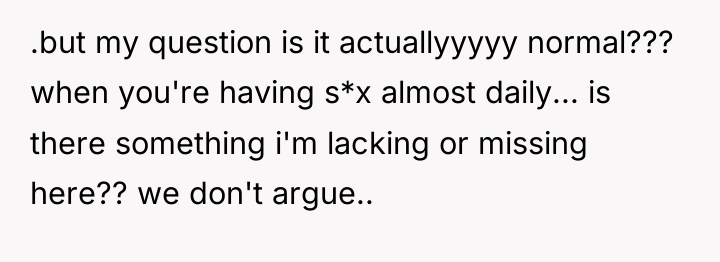 .but my question is it actuallyyyyy normal??? when you're having...