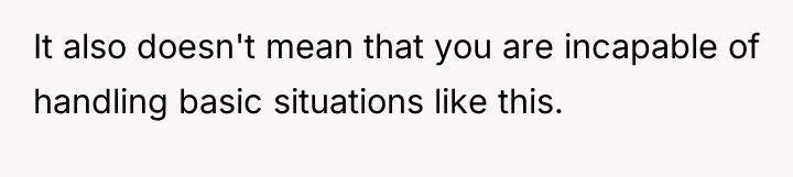 It also doesn't mean that you are incapable of handling...