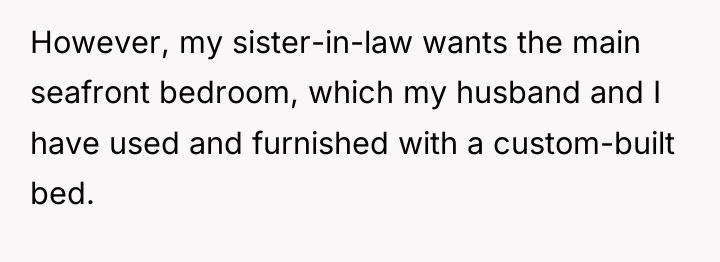However, my sister-in-law wants the main seafront bedroom, which my...