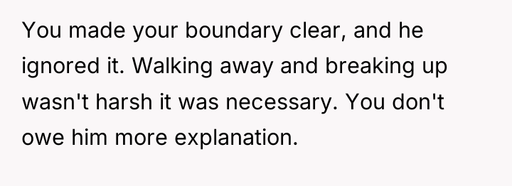 You made your boundary clear, and he ignored it. Walking...
