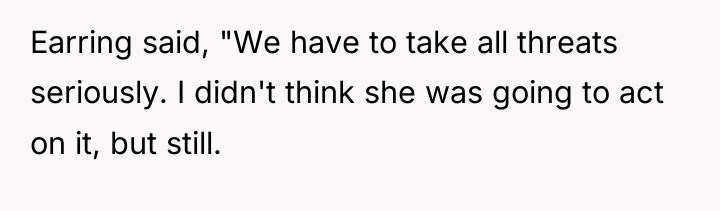 Earring said, "We have to take all threats seriously. I...