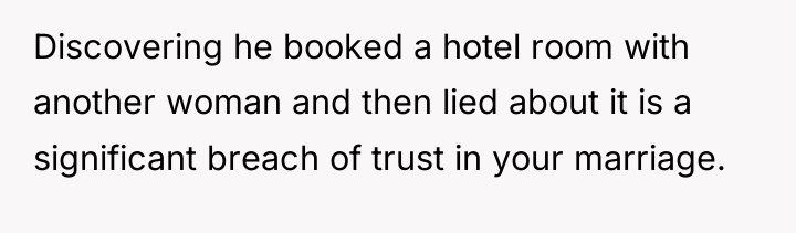 Discovering he booked a hotel room with another woman and...