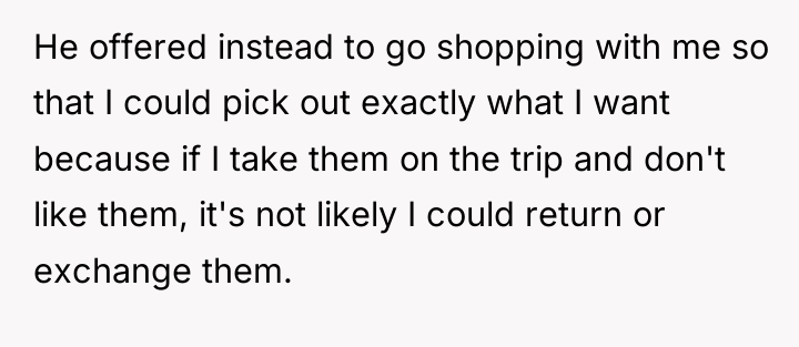 He offered instead to go shopping with me so that...