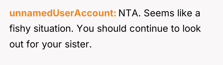 unnamedUserAccount NTA. Seems like a fishy situation. You should continue...