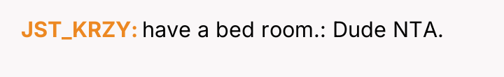 JST_KRZY have a bed room.: Dude NTA.