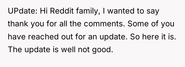 UPdate: Hi Reddit family, I wanted to say thank you...