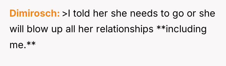 Dimirosch >I told her she needs to go or she...