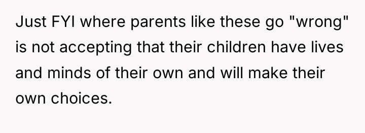 Just FYI where parents like these go "wrong" is not...