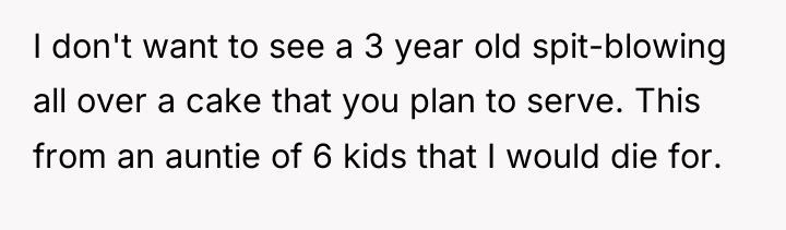 I don't want to see a 3 year old spit-blowing...