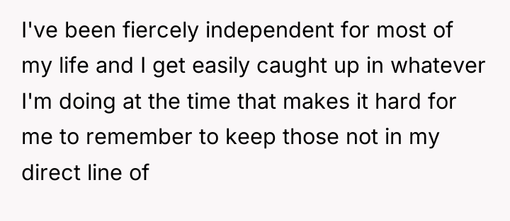 I've been fiercely independent for most of my life and...