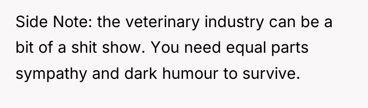 Side Note: the veterinary industry can be a bit of...