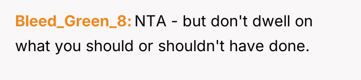 Bleed_Green_8 NTA - but don't dwell on what you should...