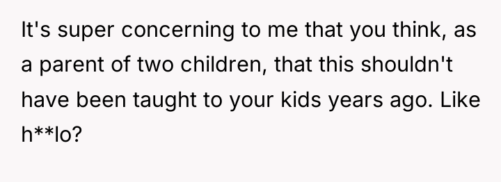 It's super concerning to me that you think, as a...