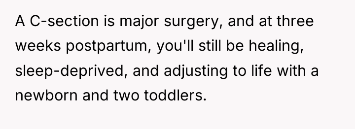 A C-section is major surgery, and at three weeks postpartum,...
