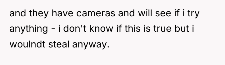 and they have cameras and will see if i try...