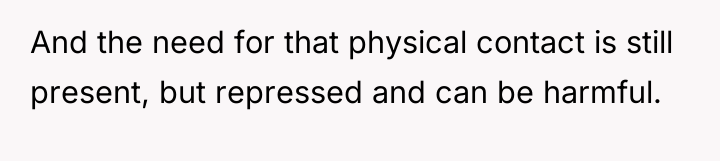 And the need for that physical contact is still present,...