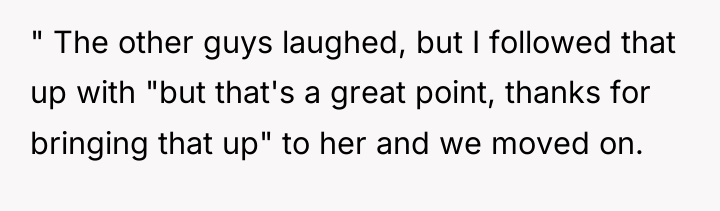 " The other guys laughed, but I followed that up...
