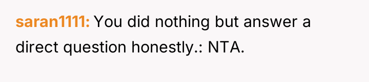 saran1111 You did nothing but answer a direct question honestly.:...