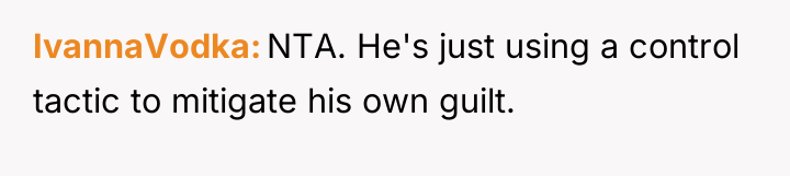 IvannaVodka NTA. He's just using a control tactic to mitigate...