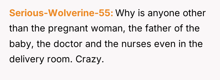 Serious-Wolverine-55 Why is anyone other than the pregnant woman, the...