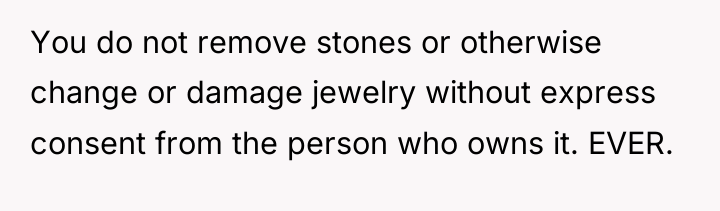 You do not remove stones or otherwise change or damage...