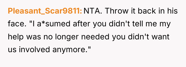 Pleasant_Scar9811 NTA. Throw it back in his face. "I a*sumed...