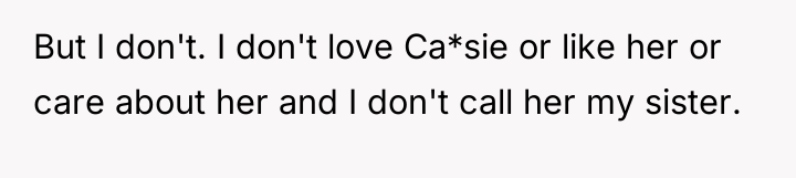 But I don't. I don't love Ca*sie or like her...