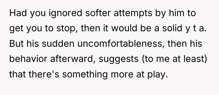 Had you ignored softer attempts by him to get you...