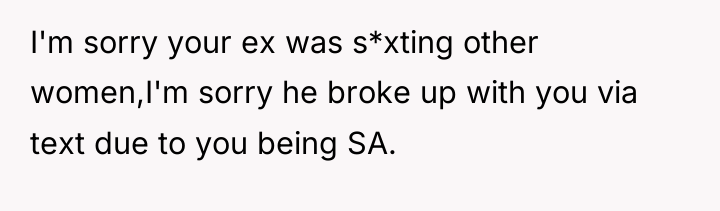 I'm sorry your ex was s*xting other women,I'm sorry he...