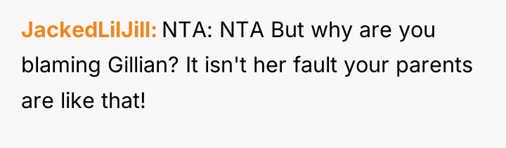JackedLilJill NTA: NTA But why are you blaming Gillian? It...