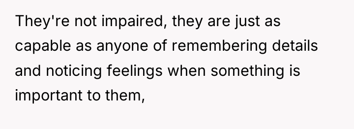 They're not impaired, they are just as capable as anyone...