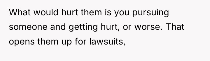 What would hurt them is you pursuing someone and getting...