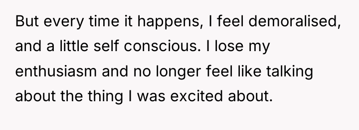 But every time it happens, I feel demoralised, and a...
