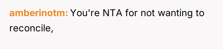 amberinotm You're NTA for not wanting to reconcile,