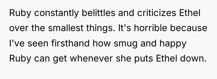 Ruby constantly belittles and criticizes Ethel over the smallest things....