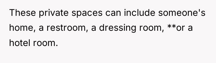 These private spaces can include someone's home, a restroom, a...