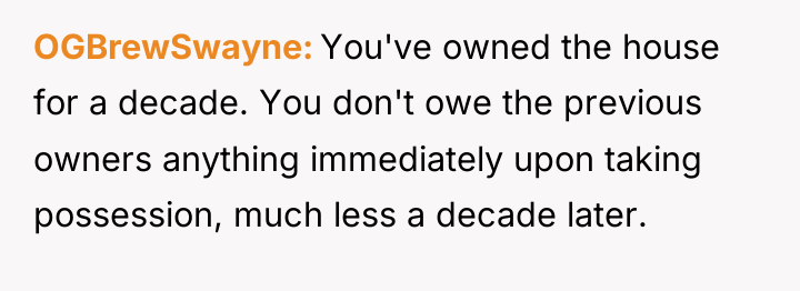 OGBrewSwayne You've owned the house for a decade. You don't...