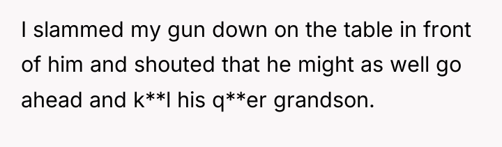 I slammed my gun down on the table in front...
