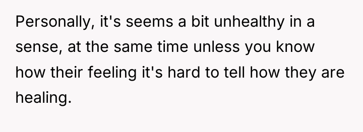 Personally, it's seems a bit unhealthy in a sense, at...