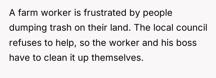 A farm worker is frustrated by people dumping trash on...