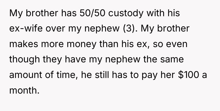 My brother has 50/50 custody with his ex-wife over my...