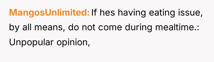 MangosUnlimited If hes having eating issue, by all means, do...