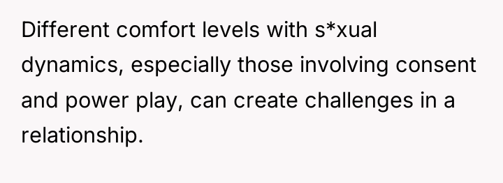Different comfort levels with s*xual dynamics, especially those involving consent...